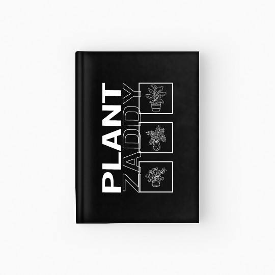 Plant Zaddy, Garden Plant Gardening Lover Hardcover Journal