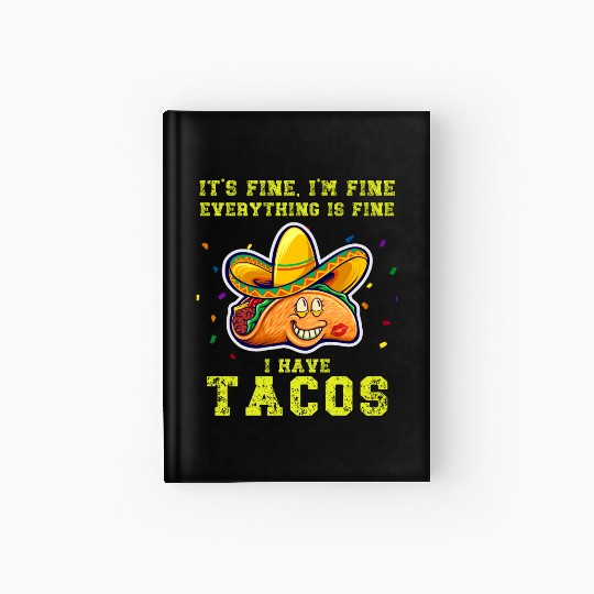 its fine im fine I have tacos Hardcover Journal
