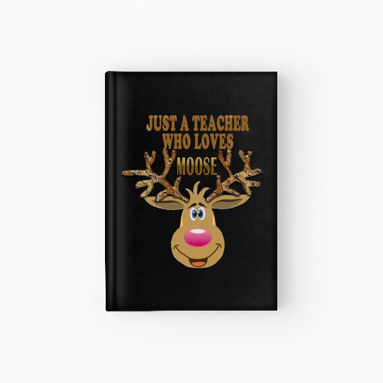 just a teacher who loves moose Hardcover Journal