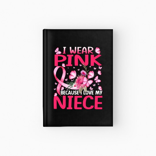 I Wear Pink Because I Love My Niece Breast Cancer Hardcover Journal