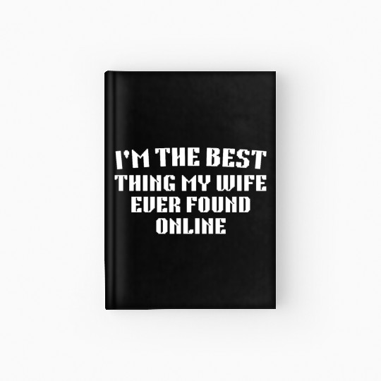 I'm The Best Thing My Wife Ever Found Online Hardcover Journal