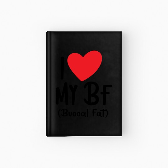 i love my bf buccal fat Hardcover Journal