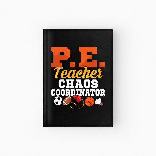 P.E. Teacher Chaos Coordinator Physical Education Hardcover Journal