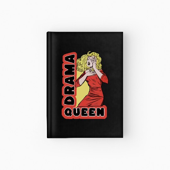Drama Queen because everything excites me too much Hardcover Journal