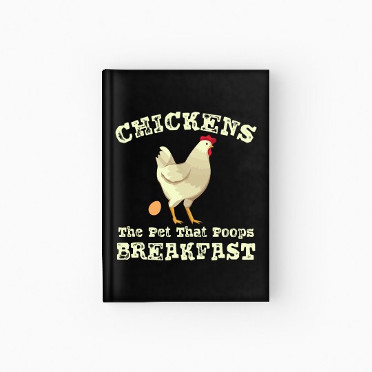Chickens the Pet that Poops Breakfast Farmer Hardcover Journal