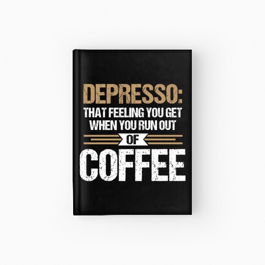 Depresso Feeling Out Of Coffee Funny Coffee Lover Hardcover Journal