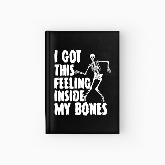 I Got This Feeling Inside My Bones Funny Halloween Hardcover Journal