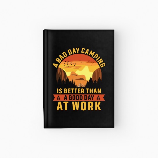 Bad day camping is better than a good day at work Hardcover Journal