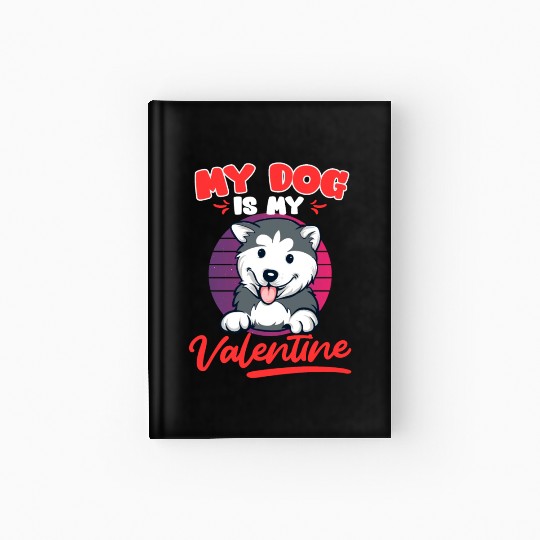 Husky Dog Is My valentine Love Valentine's Day Hardcover Journal