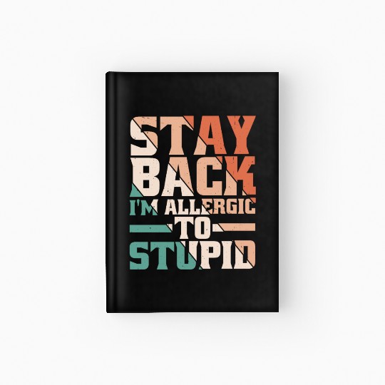 Stay Back, I'm Allergic To Stupid 13 Hardcover Journal