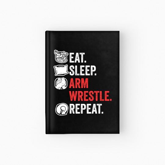 Eat Sleep Arm Wrestle Repeat Awesome Arm Wrestling Hardcover Journal