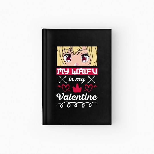My Waifu is my Valentine Anime Hardcover Journal