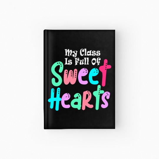 My Class Is Full Of Sweethearts Hardcover Journal