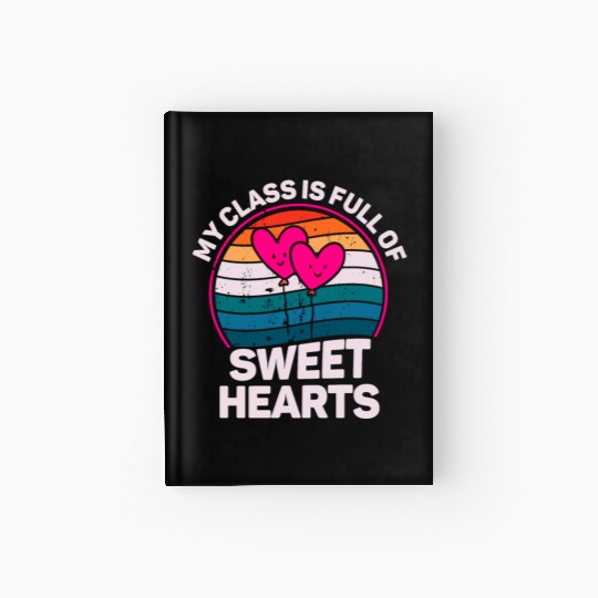 My Class Is Full Of Sweethearts Hardcover Journal