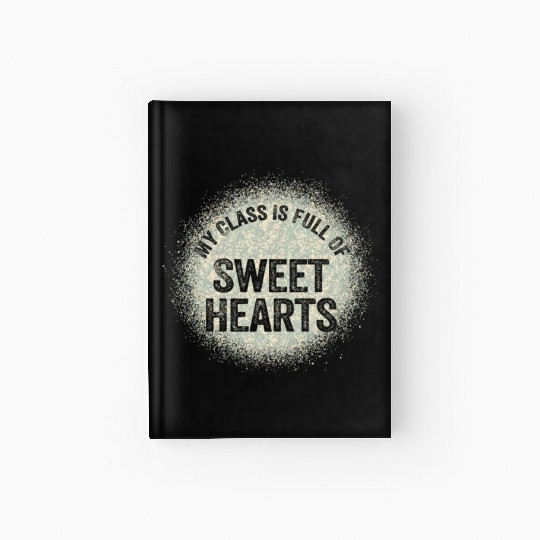 My Class Is Full Of Sweethearts Hardcover Journal