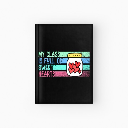 My Class Is Full Of Sweethearts Hardcover Journal