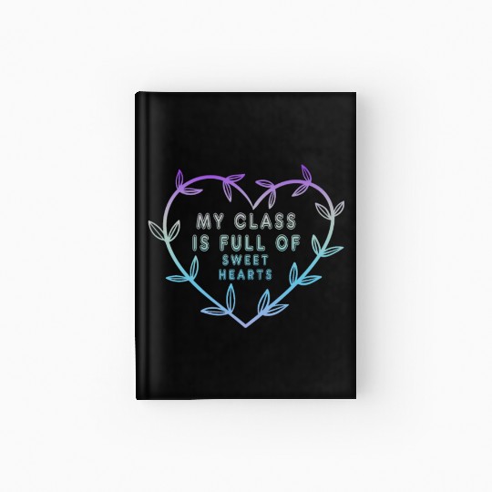 My Class Is Full Of Sweethearts Hardcover Journal