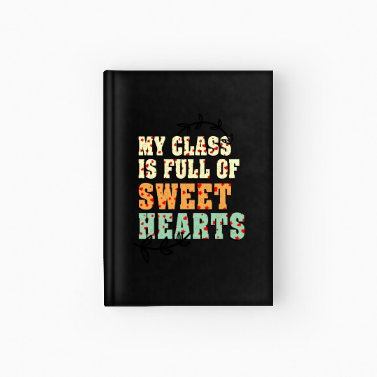 My Class Is Full Of Sweethearts Hardcover Journal