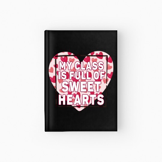 My Class Is Full Of Sweethearts Hardcover Journal