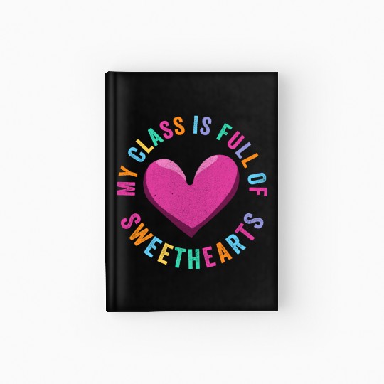 My Class Is Full Of Sweethearts Hardcover Journal