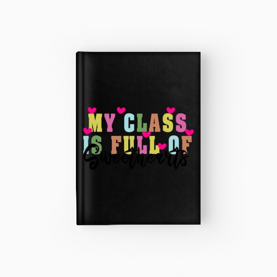 My Class Is Full Of Sweethearts Hardcover Journal