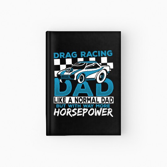 Drag Racing Dad With Way More Horsepower Drag Hardcover Journal