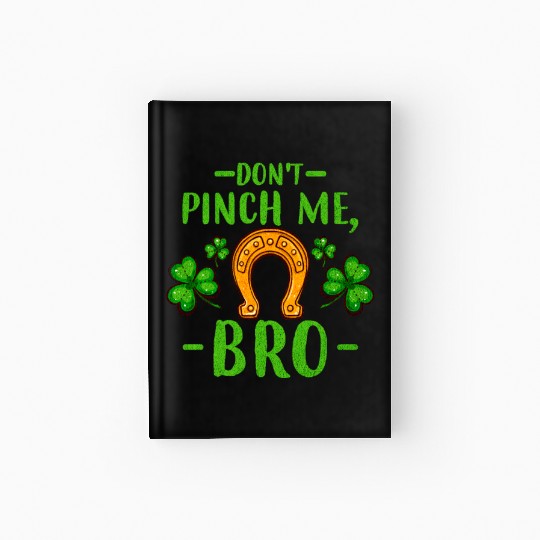 Don't Pinch Me Bro Lucky Horseshoe and Clover Leaf Hardcover Journal