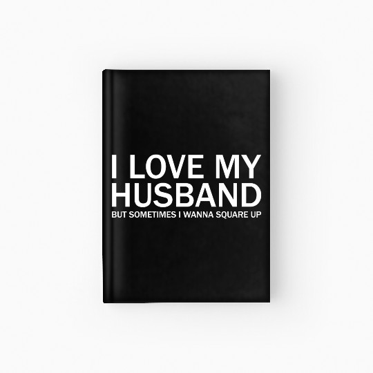 i love my husband but sometimes i wanna square up Hardcover Journal