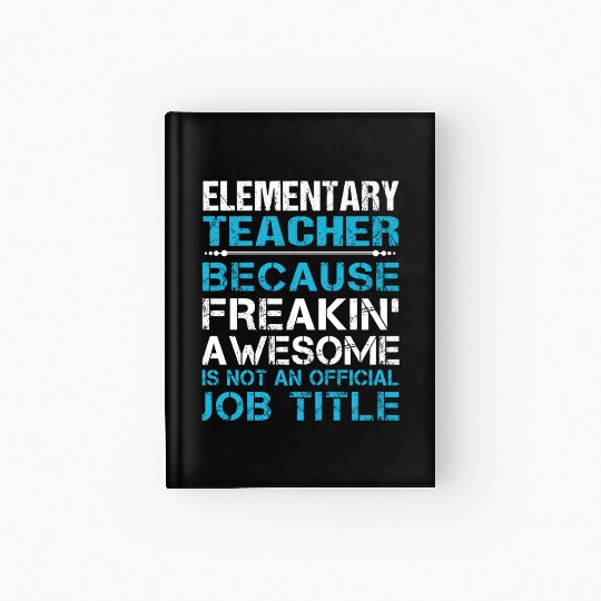 Elementary Teacher Hardcover Journal - Freaking Awesome Gift