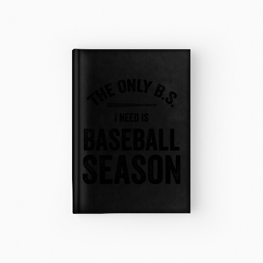 The Only BS I Need Is Baseball Season Game Day Hardcover Journal