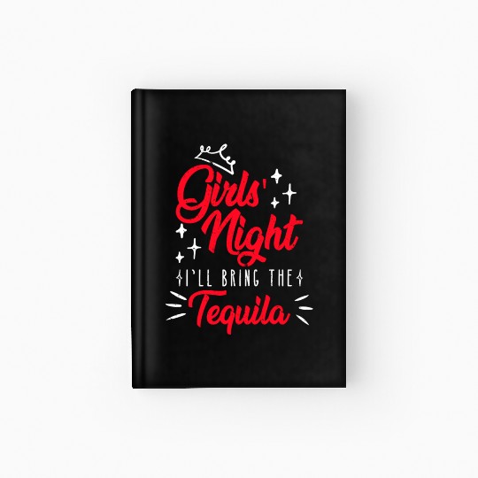 Girls night out I bring the tequila Spring Break Hardcover Journal