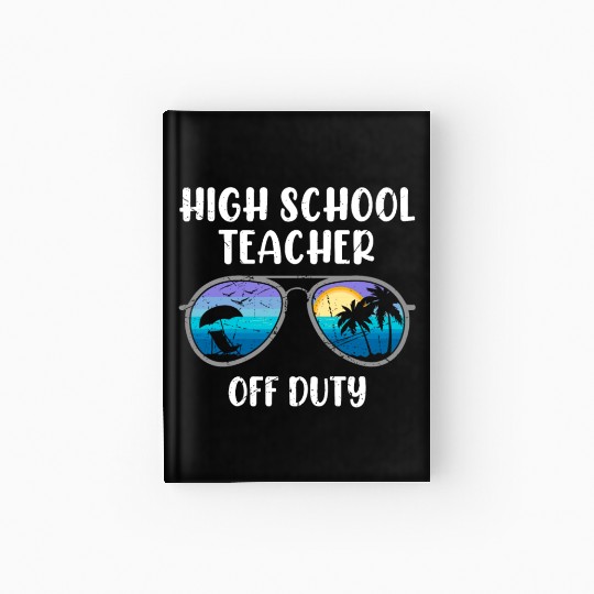 High school teacher off duty vacation teacher Hardcover Journal