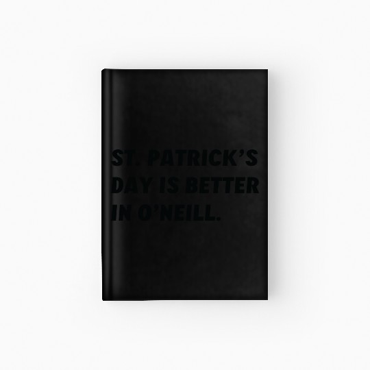 St. Patrick's Day is Better in O'Neill, Nebraska Hardcover Journal