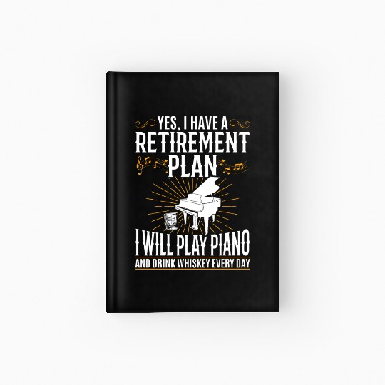 Yes I Have A Retirement Plan Piano Player - Pianis Hardcover Journal