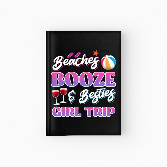 Beaches Booze Besties Girls Trip Spring Break Hardcover Journal