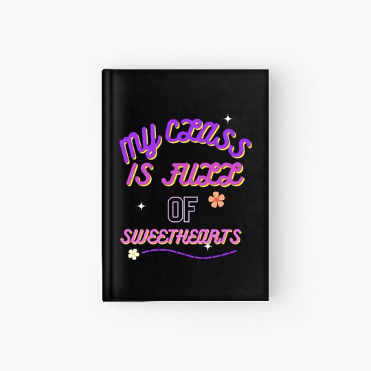 My Class Is Full Of SweetHearts valentine Hardcover Journal