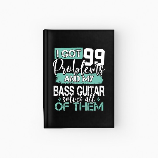 Guitarist My Bass Guitar Solves All of My Problems Hardcover Journal