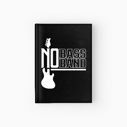 No Bass No Band Musician Guitar Music Hardcover Journal