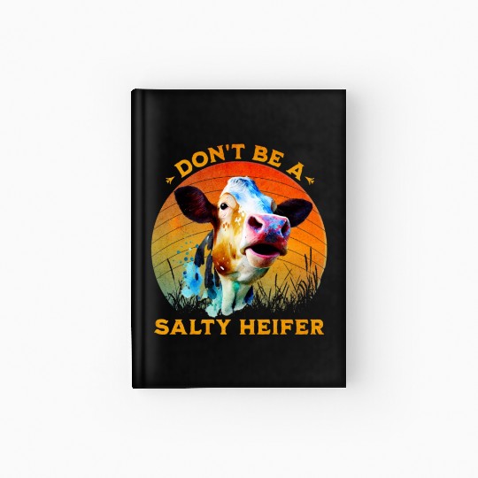 Don't Be A Salty Heifer Cute Cow Hardcover Journal