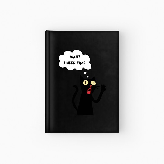 Funny cat lover - Wait! I need time. - black outli Hardcover Journal