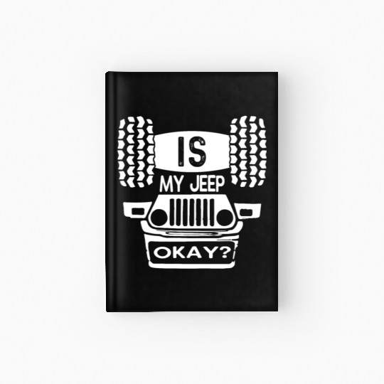 Is My Jeep Okay? Funny Hardcover Journal
