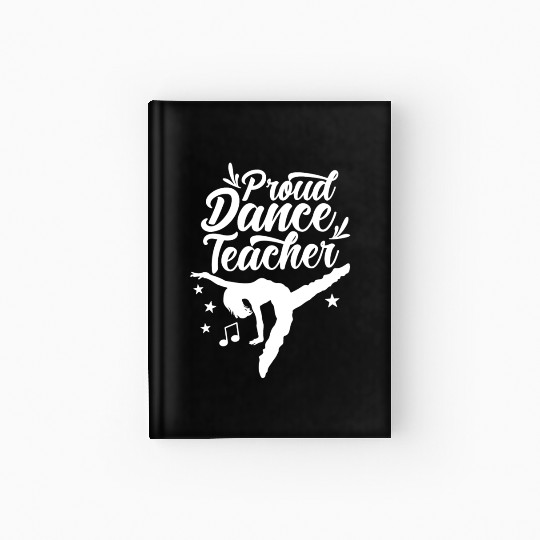Proud Dance Teacher Teach Dancing Dancer Class Hardcover Journal
