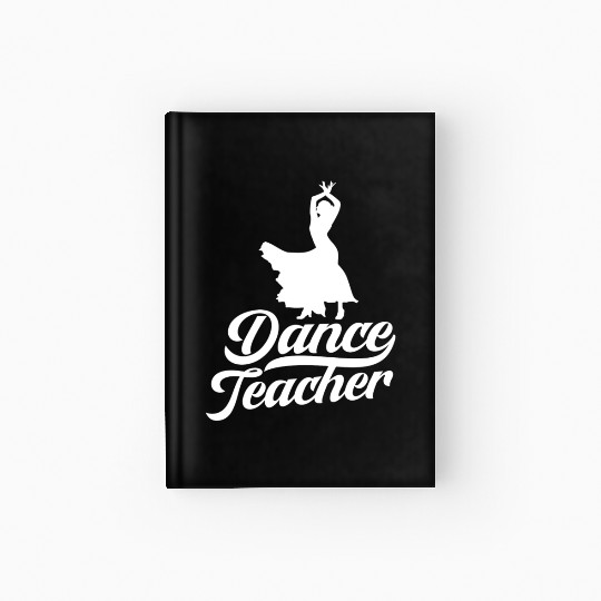 Dance Teacher Class Dancer Teach Dancing Hardcover Journal