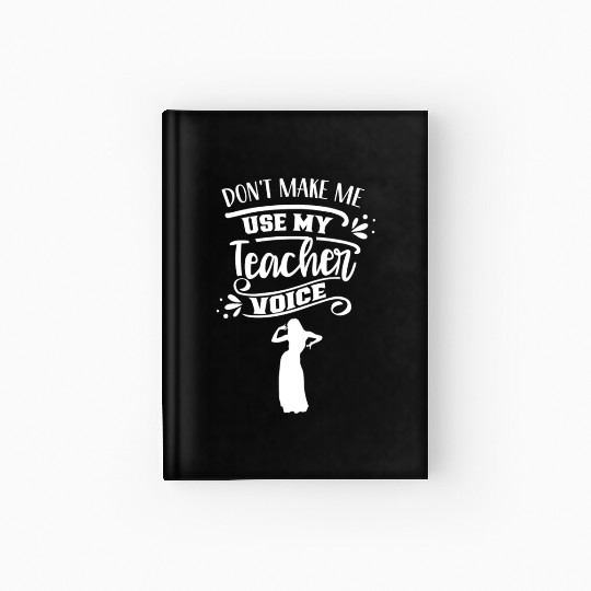 Don't Make Me Use My Dance Teacher Voice Dancing Hardcover Journal