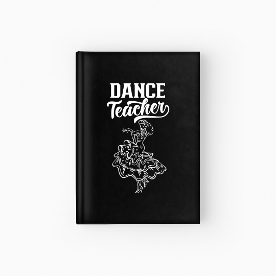 Dance Teacher Dancing Dancer Teach Class Hardcover Journal