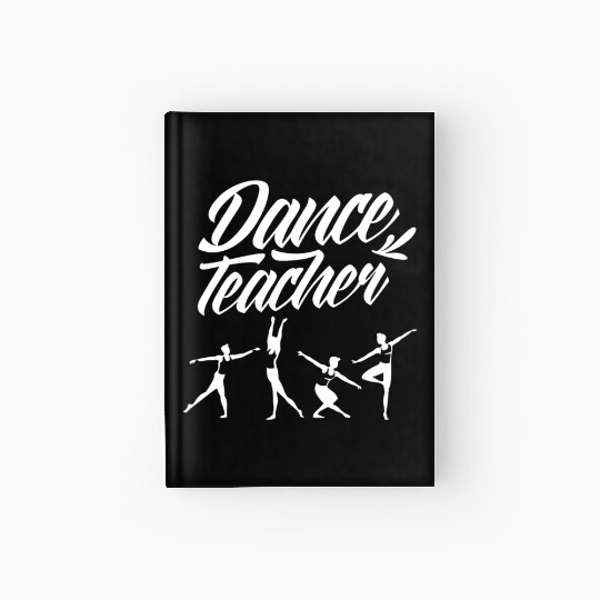 Ballet Dance Teacher Class Teach Dancing Dancer Hardcover Journal