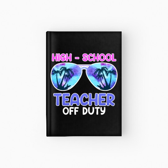 High school teacher off duty vacation teacher Hardcover Journal