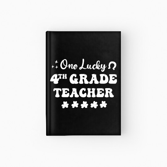 One lucky 4th Grade Teacher Hardcover Journal