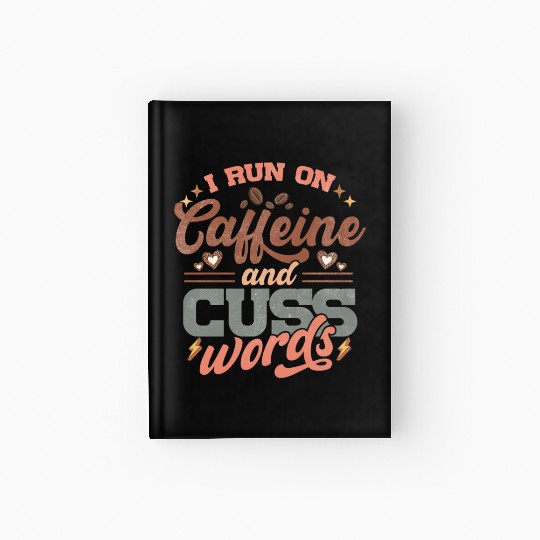I Run on Caffeine, Chaos and Cuss Words Hardcover Journal