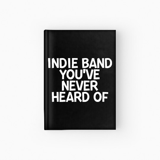 Indie Band You've Never Heard Of 2 Hardcover Journal